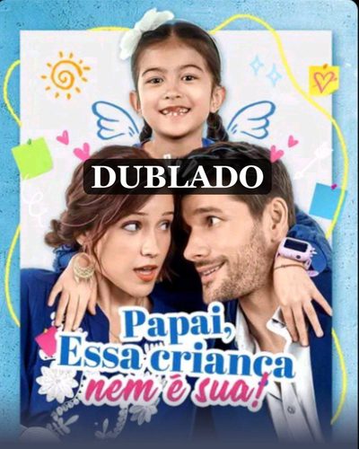 Papai, Essa Criança Nem É Sua!