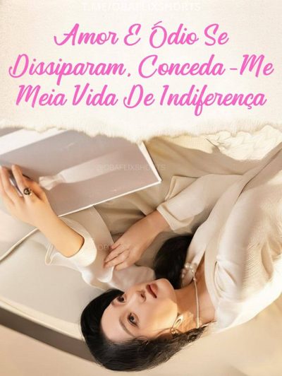 Amor e Ódio Se Dissiparam, Conceda-me Meia Vida de Indiferença Dublado