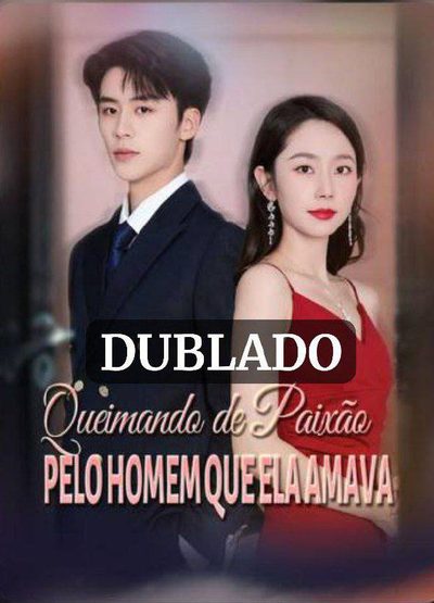 Queimando de Paixão Pelo Homem que Ela Amava Dublado