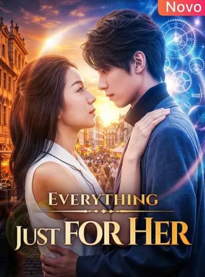 Everything just for Her Tudo por Ela