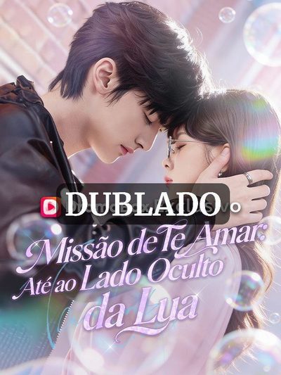 Missão de Te Amar: Até ao Lado Oculto da Lua Dublado