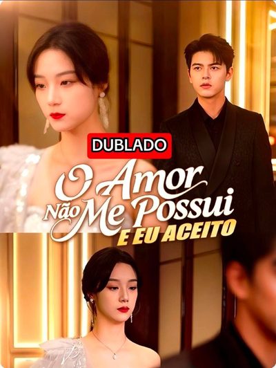 O Amor Não Me Possui e Eu Aceito(dublado)
