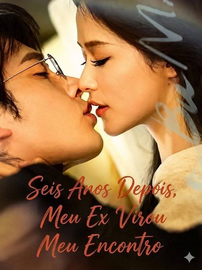 SEIS ANOS DEPOIS, MEU EX VIROU MEU ENCONTRO Six Years Later,My Ex Was My Blind Date